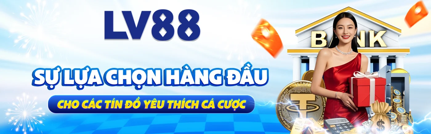 banner lv88 sự lựa chọn hàng đầu